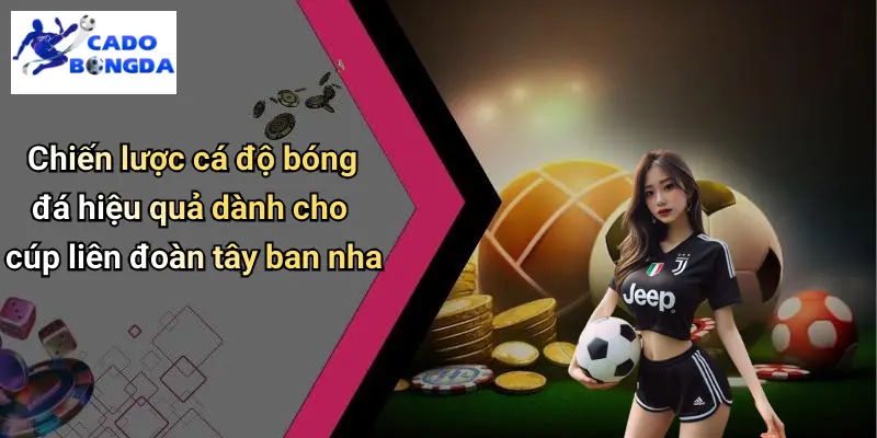 Soi Kèo Cúp Liên Đoàn Tây Ban Nha: Nhận Định Tỷ Lệ Cá Độ 4 Soi Kèo Cúp Liên Đoàn Tây Ban Nha