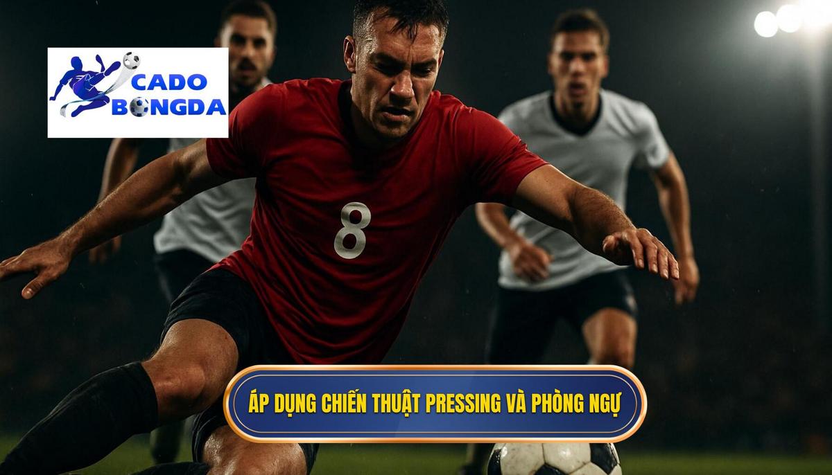 Áp dụng Pressing và Thiết lập Bẫy Phòng ngự