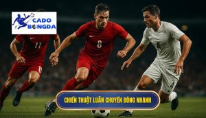 Chiến thuật luân chuyển bóng nhanh