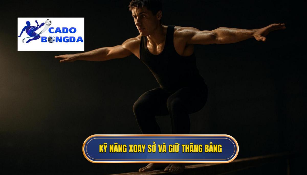 Kỹ năng Xoay sở (Turning) và Giữ thăng bằng