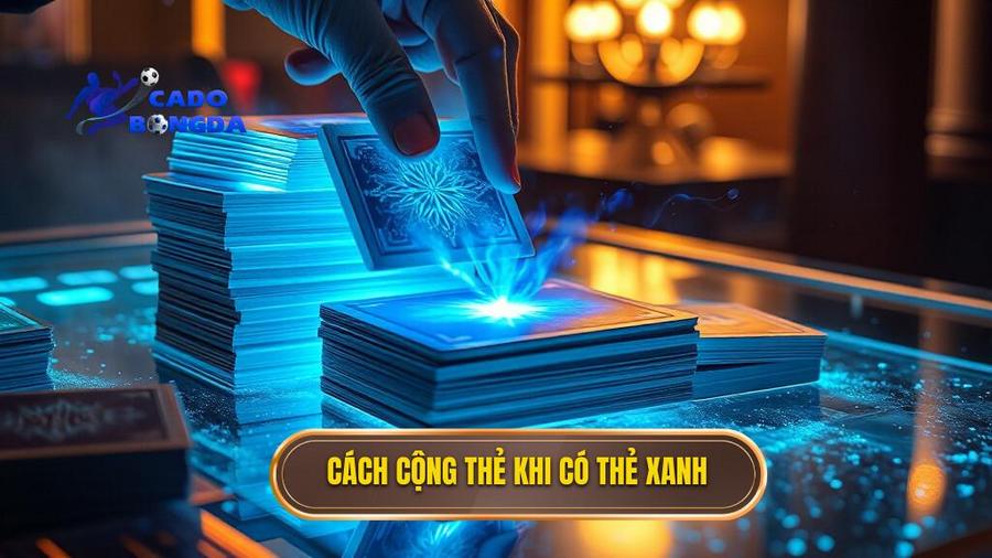 Quy tắc cộng thẻ khi có sự xuất hiện của thẻ xanh